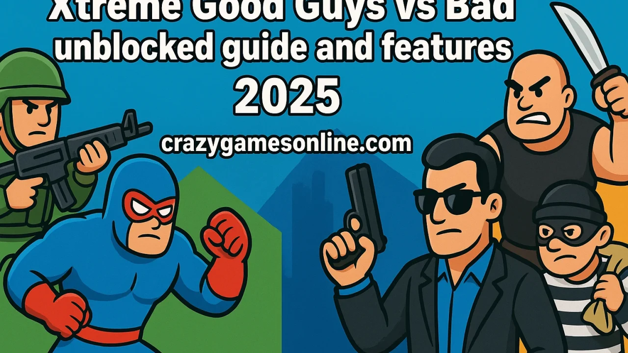 Xtreme Good Guys vs Bad unblocked guide and features